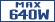 MAX 640W