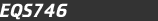 EQS746
