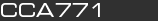 CCA771